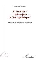 Prévention : quels enjeux de Santé publique !, Analyse de politiques publiques