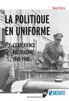 La politique en uniforme, L'expérience brésilienne, 1960-1980