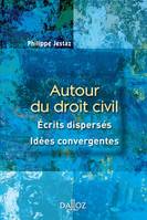 Autour du droit civil. Écrits dispersés, idées convergentes - 1ère édition, Écrits dispersés, idées convergentes