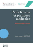 Émulations n° 38 : Catholicisme et pratiques médicales, Approches socio-historiques (XXe-XXIe siècles)