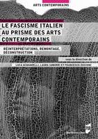 Le fascisme italien au prisme des arts contemporains, Réinterprétations, remontages, déconstructions