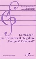 LA MUSIQUE : UN ENSEIGNEMENT OBLIGATOIRE, POURQUOI ? COMMENT ?