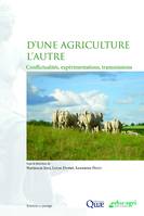 D'une agriculture l'autre, Conflictualités, expérimentations, transmissions