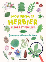 Mon premier herbier - Fleurs et feuilles, Je découvre et collectionne les plantes