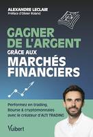 Gagner de l'argent grâce aux marchés financiers, Performez en trading, Bourse et cryptomonnaie avec le créateur d'ALTI TRADING