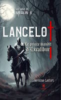 La saga de Merlin II - Lancelot, Le prince maudit d'Excalibur