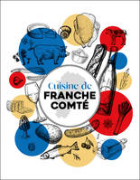 Cuisine de Franche-Comté, Recettes et petit inventaire des produits de chez nous