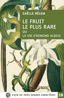 Le fruit le plus rare ou La vie d'Edmond Albius, Grands caractères, édition accessible pour les malvoyants