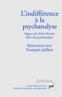 L'indifférence à la psychanalyse, Sagesse du lettré chinois, désir du psychanalyste. Rencontres avec François Jullien