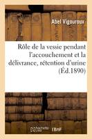 Rôle de la vessie pendant l'accouchement et la délivrance, rétention d'urine