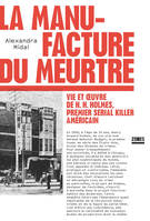 La manufacture du meurtre, Vie et oeuvre de H. H. Holmes, premier serial killer américain