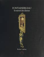 Fontainebleau, le miroir des dames