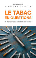 Le tabac en questions, 30 réponses pour démêler le vrai du faux