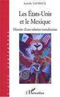 LES ETATS-UNIS ET LE Mexique, Histoire d'une relation tumultueuse