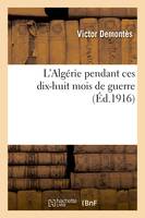 L'Algérie pendant ces dix-huit mois de guerre