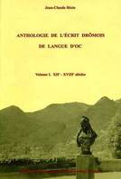 Anthologie de l'écrit drômois de langue d'oc, Volume I, [XIIe-XVIIIe siècles], Anthologie de l'ecrit dromois de langue d'oc - x11eme-xviieme siecles, textes et documents, des origines à l'époque moderne