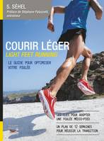Courir léger - Light Feet Running, Light feet running. Le guide pour optimiser votre foulée
