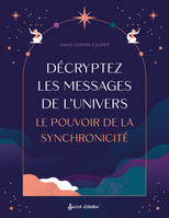 Décryptez les messages de l'Univers, Le pouvoir de la synchronicité