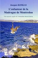 L'enfanteur de la Madrague de Montredon, une nouvelle enquête du commandant Martial Merlin