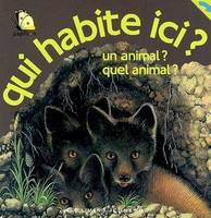 Qui habite ici ? un animal ? Quel animal ?, un animal ? Quel animal ?