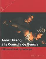 Anne Bisang à la comdédie de Genève, l'obsession du printemps