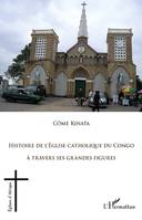 Histoire de l'Eglise catholique du Congo, A travers ses grandes figures