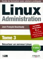 Linux, administration, 3, Linux Administration - Tome 3, Sécuriser un serveur Linux