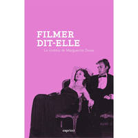 Filmer, dit-elle, Le cinéma de Marguerite Duras