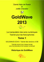 GoldWave 2013 Tome 1, La manipulation facile des sons numériques