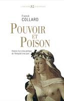 Pouvoir et Poison. Histoire d'un crime politique de l'Antiquité à nos jours, Histoire d'un crime politique de l'Antiquité à nos jours