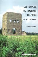 Les temples de tradition celtique en gaule romaine - fermeture et bascule vers 9782877724166