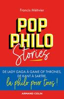 Pop philo stories / de Lady Gaga à Games of thrones, de Kant à Sartre, la philo pour tous, De Lady Gaga à Games of Thrones, de Kant à Sartre, la philo pour tous!