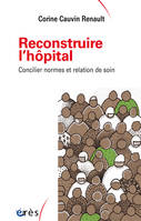 Reconstruire l'hôpital, Concilier normes et relation de soin