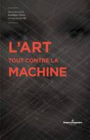 L'art tout contre la machine, Usages et critiques des dispositifs machiniques dans les arts visuels