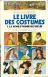 Livres des costumes., 1, La mode à travers les siècles