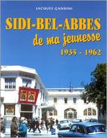 Sidi-Bel-Abbès de ma jeunesse, 1935-1962, Sidi-bel-abbes de ma jeunesse 1935-1962