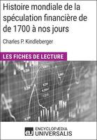 Histoire mondiale de la spéculation financière de de 1700 à nos jours de Charles P. Kindleberger, Les Fiches de Lecture d'Universalis