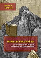 Merlin et Zarathuštra et autres essais sur le thème de l'eau dans le monde celtique, et autres essais sur le thème de l’eau dans le monde celtique