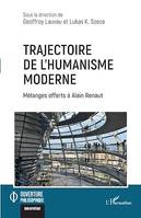 Trajectoire de l'humanisme moderne, Mélanges offerts à Alain Renaut