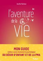 L'aventure de la vie, Mon guide médical, social, émotionnel et psychologique du désir d'enfant et de la PMA