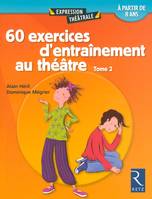 Tome 2, 60 exercices d'entraînement au théâtre - Tome 2, à partir de 8 ans