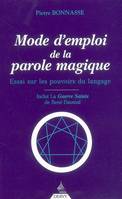 Mode d'emploi de la parole magique - Essai sur les pouvoirs du langage, essai sur les pouvoirs du langage à la lumière de l'enseignement de G. I. Gurdjieff et de quelques initiés de la Quatrième Voie