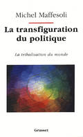 La transfiguration du politique, la tribalisation du monde