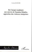 De l'utopie totalitaire aux oeuvres de Yasmina Khadra, approches des violences intégristes