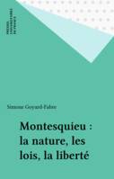 Montesquieu : la nature, les lois, la liberté
