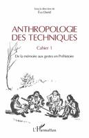 Anthropologie des techniques, Cahier 1. De la mémoire aux gestes en Préhistoire - Sous la direction de Eva David