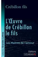 L'Oeuvre de Crébillon le fils (grands caractères), Les Maîtres de l'Amour