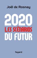 2020 Les scénarios du futur, comprendre le monde qui vient