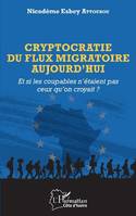 Cryptocratie du flux migratoire aujourd'hui, Et si les coupables n'étaient pas ceux qu'on croyait ?