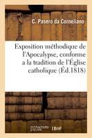 Exposition méthodique de l'Apocalypse, conforme a la tradition de l'Église catholique, c'est-a-dire, uniquement relative à la conversion des juifs et à la fin du monde